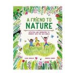 A Friend to Nature - Laura Knowles, Rebecca Gibbon