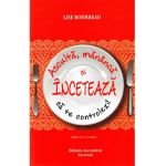 Asculta, mananca si inceteaza sa te controlezi! - Lise Bourbeau
