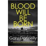 Blood Will Be Born. DI Sheen #1 - Gary Donnelly