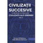 Civilizatii succesive. Modelarea extraterestra Vol.2: Civilizatii ale omenirii - Emilian M. Dobrescu, Edith Mihaela Dobrescu