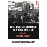 Constructii si deconstructii de-a lungul unui secol. Istoriile Partidului Comunist Vol.16