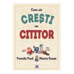 Cum sa cresti un cititor - Pamela Paul, Maria Russo