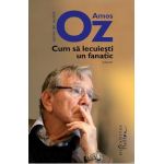 Cum sa lecuiesti un fanatic - Amos Oz