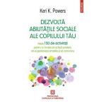 Dezvolta abilitatile sociale ale copilului tau - Keri K. Powers