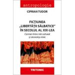 Fictiunea libertatii salbatice in secolul al XIX-lea - Ciprian Tudor