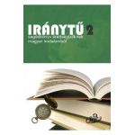 Iranytu. Vol.2: Segedkonyv erettsegizoknek magyar irodalombol