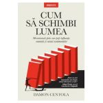 Cum sa schimbi lumea - Damon Centola