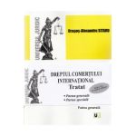 Dreptul comertului international. Tratat. Partea generala + Partea speciala Ed. 2 - Dragos-Alexandru Sitaru