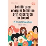Echilibrarea energiei feminine prin eliberarea de trecut - Bernard Chaumeil