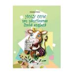 Holy Cow sau naucitoarea limba engleza - Roxana Stoica