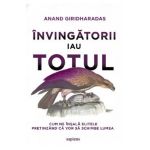 Invingatorii iau totul - Anand Giridharadas