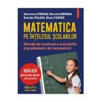 Matematica pe intelesul scolarilor - Genoveva Farcas, Marcela Gorgan, Daniela Palaga, Elena Tudose