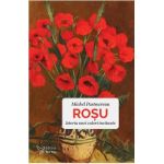Rosu. Istoria unei culori incitante - Michel Pastoureau
