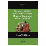 Sur une visibilite de l'autotraducteur: Dumitru Tsepeneag et Felicia Mihali - Ileana Neli Eiben