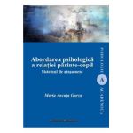 Abordarea psihologica a relatiei parinte-copil. Sistemul de atasament - Maria Ancuta Gurza