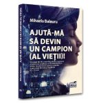 Ajuta-ma sa devin un campion (al vietii)! - Mihaela Balauru