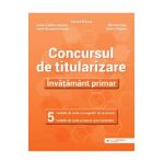 Concursul de titularizare. Invatamant primar. 5 modele de teste - Ionela Catalina Bogdan, Adriana Briceag, Ioana Georgiana Frujina, Mihaela Paisi, Andrei Plugariu