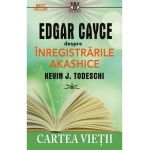 Edgar Cayce despre inregistrarile akashice. Cartea vietii - Kevin J. Todeschi