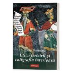 Etica fericirii si caligrafia interioara - Daniel Munteanu