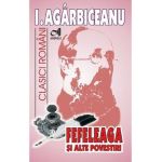 Fefeleaga si alte povestiri - I. Agarbiceanu