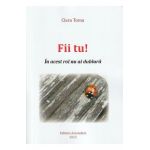 Fii tu! - Clara Toma