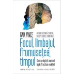 Focul, limbajul, frumusetea, timpul - Gaia Vince