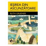 Iesirea din ascunzatoare - Ruth Gruener