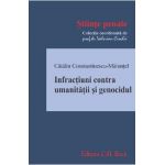 Infractiuni contra umanitatii si genocidul - Catalin Constantinescu-Marunte