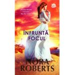 Infrunta focul - Nora Roberts