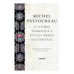 O istorie simbolica a Evului Mediu Occidental - Michel Pastoureau