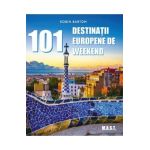 101 destinatii europene de weekend - Robin Barton