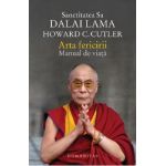 Arta fericirii. Manual de viata - Dalai Lama, Howard C. Cutler