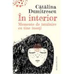 In interior. Momente de intalnire cu tine insuti - Catalina Dumitrescu