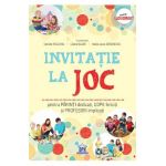 Invitatie la joc pentru parinti dedicati, copii fericiti si profesori implicati - Daniela Raileanu, Liliana Bujor, Nadia-Laura Serdenciuc