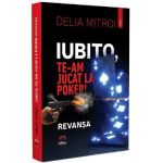 Iubito, te-am jucat la poker! Revansa - Delia Mitroi