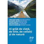 Ai grija de viata, de tine, de ceilalti si de natura - Christophe Andre, Gauthier Chapelle, Alexandre Jollien, Ilios Kotsou, Steven Laureys, Caroline Lesire
