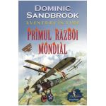 Aventuri in timp. Primul Razboi Mondial - Dominic Sandbrook