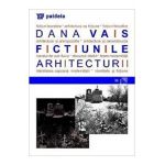 Fictiunile arhitecturii - Dana Vais
