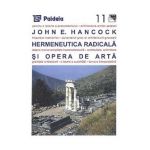 Hermeneutica radicala si opera de arta - John E. Hancock