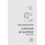 Laureat al norilor. Antologie de autor: 1982-2021 - Ion Cristofor