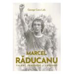 Marcel Raducanu. Talent, fenomen si legenda - George Coca Lob