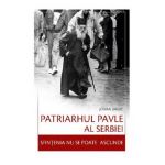 Patriarhul Pavle al Serbiei. Sfintenia nu se poate ascunde - Jovan Janjic
