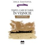 Timpul care se varsa in vesnicie - Anca Simitopol