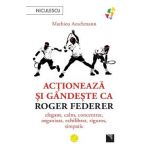 Actioneaza si gandeste ca Roger Federer - Mathieu Aeschmann