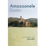 Amazoanele Dunarii - Constantin Virgil Gheorghiu