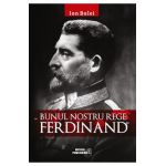 Bunul nostru rege: Ferdinand - Ion Bulei