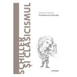 Descopera filosofia. Schiller si clasicismul - Alessandro Digiorgio