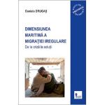 Dimensiunea maritima a migratiei iregulare. De la criza la solutii - Daniela Drugas
