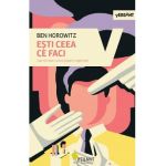 Esti ceea ce faci. Cum sa creezi cultura propriei organizatii - Ben Horowitz