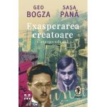 Exasperarea creatoare. Corespondenta - Geo Bogza, Sasa Pana